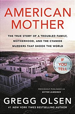 American Mother: The True Story Of A Troubled Family, Motherhood, And The Cyanide Murders That Shook The World-..