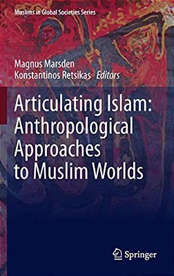 Articulating Islam: Anthropological Approaches To Muslim Worlds-..