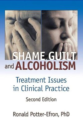 Shame, Guilt, And Alcoholism: Treatment Issues In Clinical Practice, Second Edition-..