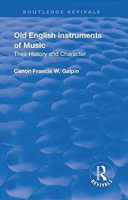 Revival: Old English Instruments Of Music (1910): Their History And Character-..