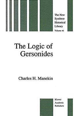 The Logic Of Gersonides: A Translation Of Sefer Ha-Heqqesh Ha-Yashar (The Book Of The Correct Syllogism) Of Rabbi Levi Ben Gershom With Introduction,-..