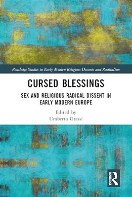 Cursed Blessings: Sex And Religious Radical Dissent In Early Modern Europe-..