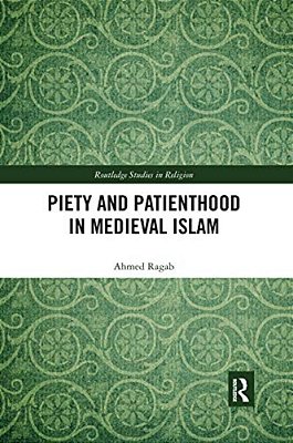 Piety And Patienthood In Medieval Islam-..