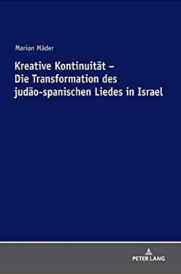 Kreative Kontinuitaet - Die Transformation Des Judaeo-Spanischen Liedes In Israel-..