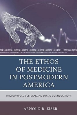 Ethos Of Medicine In Postmodern America: Philosophical, Cultural, And Social Considerations-..