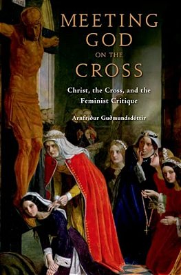 Meeting God On The Cross: Christ, The Cross, And The Feminist Critique-..