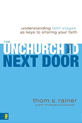 The Unchurched Next Door: Understanding Faith Stages As Keys To Sharing Your Faith-..