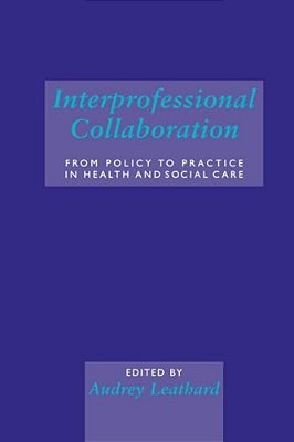 Interprofessional Collaboration: From Policy To Practice In Health And Social Care-..