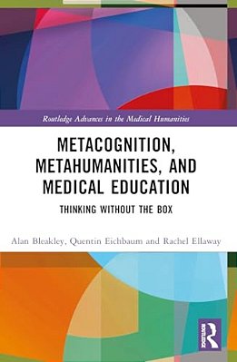 Metacognition, Metahumanities, And Medical Education: Thinking Without The Box-..