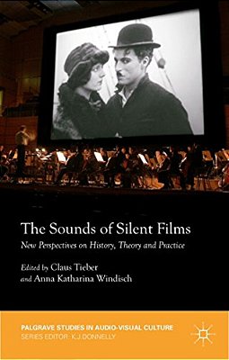 The Sounds Of Silent Films: New Perspectives On History, Theory And Practice-..