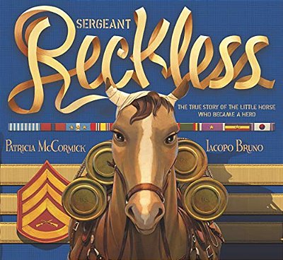 Sergeant Reckless: The True Story Of The Little Horse Who Became A Hero-..