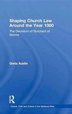 Shaping Church Law Around The Year 1000: The Decretum Of Burchard Of Worms-..