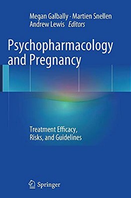 Psychopharmacology And Pregnancy: Treatment Efficacy, Risks, And Guidelines-..