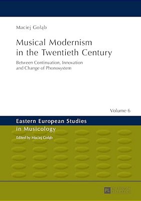 Musical Modernism In The Twentieth Century: Translated By Wojciech Bonkowski-..