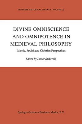 Divine Omniscience And Omnipotence In Medieval Philosophy: Islamic, Jewish And Christian Perspectives-..