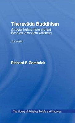 Theravada Buddhism: A Social History From Ancient Benares To Modern Colombo-..