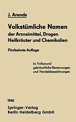 Volkstümliche Namen Der Arzneimittel, Drogen Heilkräuter Und Chemikalien: Eine Sammlung Der Im Volksmund Gebräuchlichen Benennungen Und Handelsbezeich-..