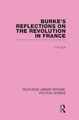 Burke's Reflections On The Revolution In France (Routledge Library Editions: Political Science Volume 28)-..