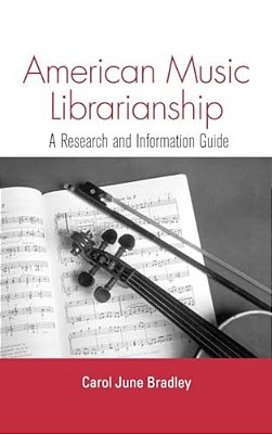 American Music Librarianship: A Research And Information Guide-..