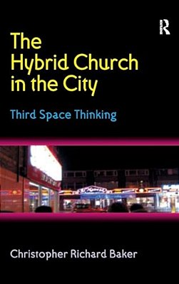 The Hybrid Church In The City: Third Space Thinking-..