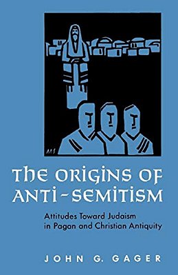 The Origins Of Anti-Semitism: Attitudes Toward Judaism In Pagan And Christian Antiquity-..