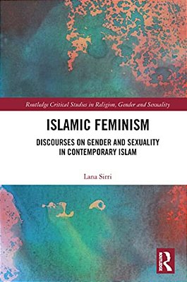 Islamic Feminism: Discourses On Gender And Sexuality In Contemporary Islam-..