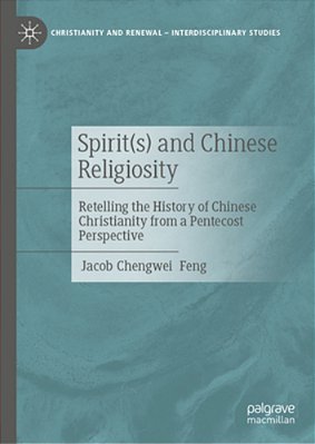 Spirit(s) And Chinese Religiosity: Retelling The History Of Chinese Christianity From A Pentecost Perspective-..