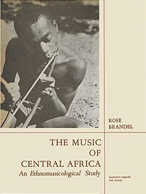 The Music Of Central Africa: An Ethnomusicological Study Former French Equatorial Africa The Former Belgian Congo, Ruanda-Urundi Uganda, Tanganyika-..