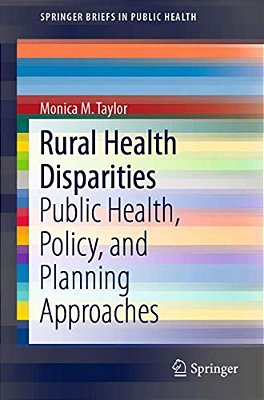 Rural Health Disparities: Public Health, Policy, And Planning Approaches-..