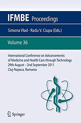 International Conference On Advancements Of Medicine And Health Care Through Technology; 29Th August - 2ND September 2011, Cluj-Napoca, Romania: Medit-..