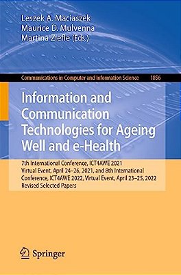 Information And Communication Technologies For Ageing Well And E-Health: 7Th International Conference, Ict4awe 2021, Virtual Event, April 24-26, 2021,-..