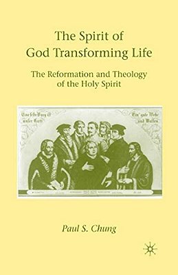 The Spirit Of God Transforming Life: The Reformation And Theology Of The Holy Spirit-..
