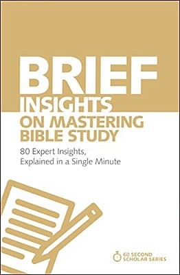 Brief Insights On Mastering Bible Study: 80 Expert Insights, Explained In A Single Minute-..