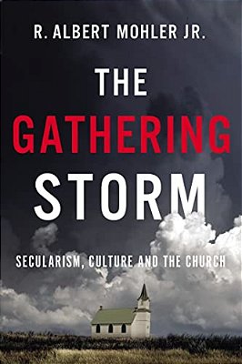 The Gathering Storm: Secularism, Culture, And The Church-..