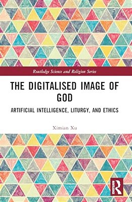 The Digitalised Image Of God: Artificial Intelligence, Liturgy, And Ethics-..