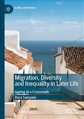 Migration, Diversity And Inequality In Later Life: Ageing At A Crossroads-..