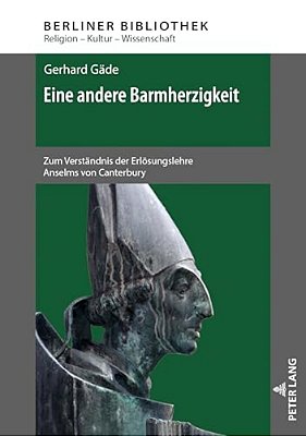 Eine Andere Barmherzigkeit: Zum Verstaendnis Der Erloesungslehre Anselms Von Canterbury. 2., Aktualisierte Und Erweiterte Auflage-..