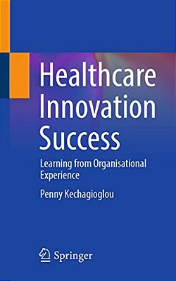 Healthcare Innovation Success: Learning From Organisational Experience-..