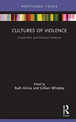 Cultures Of Violence: Visual Arts And Political Violence-..