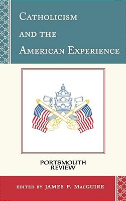 Catholicism And The American Experience: Portsmouth Review-..
