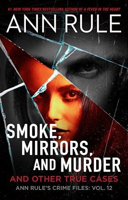 Smoke, Mirrors, And Murder: And Other True Cases-..
