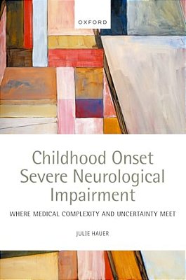 Childhood Onset Severe Neurological Impairment: Where Medical Complexity And Uncertainty Meet-..