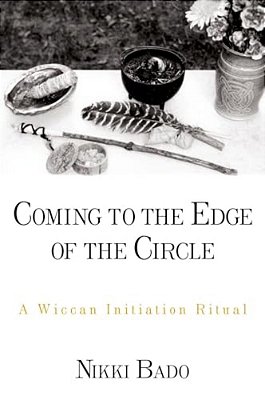 Coming To The Edge Of The Circle: A Wiccan Initiation Ritual-..