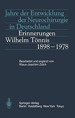 Jahre Der Entwicklung Der Neurochirurgie In Deutschland: Erinnerungen, Wilhelm Tönnis, 1898-1978-..