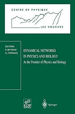 Dynamical Networks In Physics And Biology: At The Frontier Of Physics And Biology Les Houches Workshop, March 17-21, 1997-..