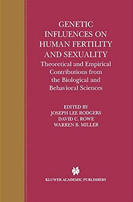 Genetic Influences On Human Fertility And Sexuality: Theoretical And Empirical Contributions From The Biological And Behavioral Sciences-..