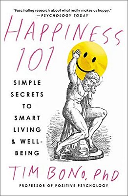 Happiness 101 (Previously Published As When Likes Aren't Enough): Simple Secrets To Smart Living & Well-Being-..
