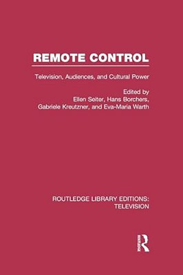 Remote Control: Television, Audiences, And Cultural Power-..