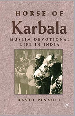 Horse Of Karbala: Muslim Devotional Life In India-..