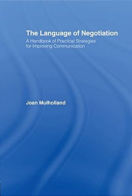 The Language Of Negotiation: A Handbook Of Practical Strategies For Improving Communication-..